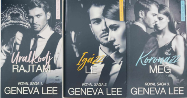 Geneva Lee - Royal Saga 1-3. / Uralkodj Rajtam / Igzz Le / Koronzz Meg /