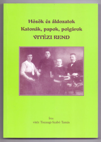 �rta: vit�z Tiszaugi-Szab� Tam�s - H�s�k �s �ldozatok / Katon�k, papok,polg�rok / VIT�ZI REND (Dedik�lt)