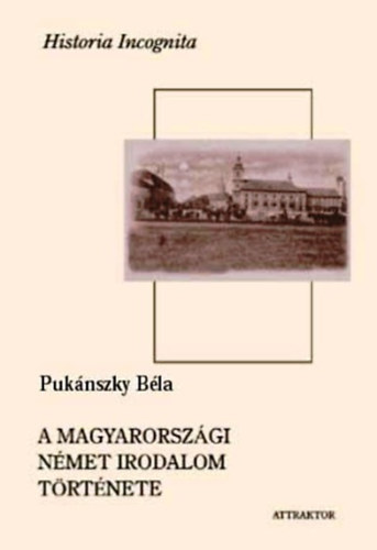 Puknszky Bla - A magyarorszgi nmet irodalom trtnete (a legrgibb idktl 1848-ig)