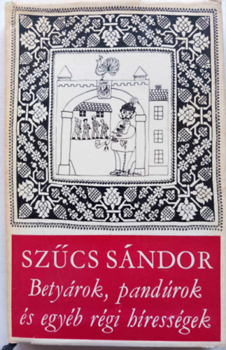 Sz�cs S�ndor - Bety�rok, pand�rok �s egy�b r�gi h�ress�gek