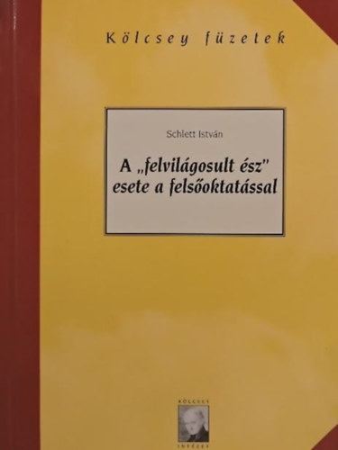 Schlett István - A felvilágosult ész esete a felsőoktatással-Kölcsey füzetek