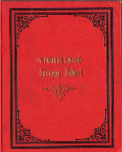 T. Pelikn Krizs - Saverny Robert vagy a keresztny nyugat keleten - Regny a keresztes hadak idejbl