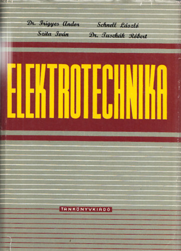 Dr. Tusch�k R�bert, Szita Iv�n, Schnell L�szl� Frigyes Andor - Elektrotechnika
