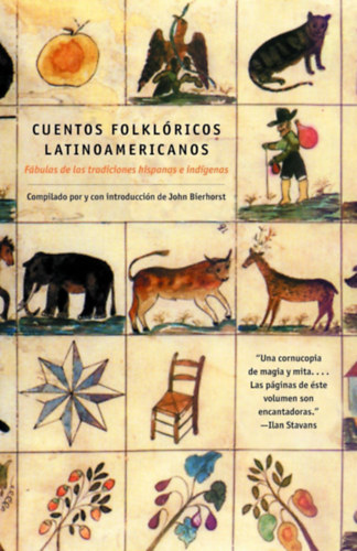 John Bierhorst - Cuentos Folkloricos Latinoamericanos: Fábulas de las tradiciones hispanas e indígenas ("Latin-amerikai népmesék: Hispán és őslakos hagyományokból származó mesék" spanyol nyelven)