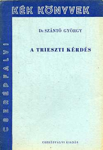 Sz�nt� Gy�rgy dr. - A trieszti k�rd�s