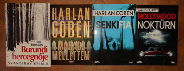 Harlan Coben, Kjell Eriksson James Ellroy - 4 kiváló krimi: Hollywood noktürn, Senki fia, Maradj melletem, Burgundi hercegnője