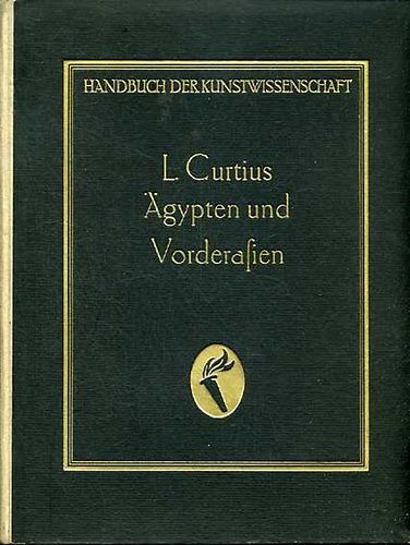 Ludwig Curtius - Ägypten und Vorderasien (Die antike Kunst)