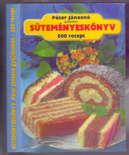 Pter Jnosn - 800 recept Pter Jnosn gyjtsben - Stemnyesknyv (25. kiads)