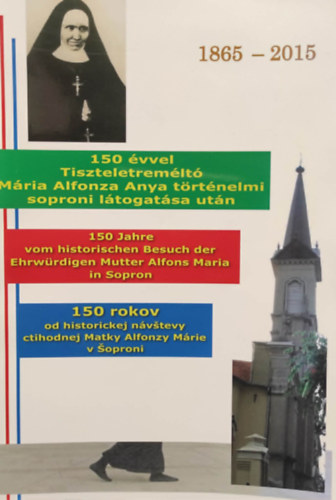 150 évvel Tiszteletreméltó Mária Alfonza Anya történelmi soproni látogatása után