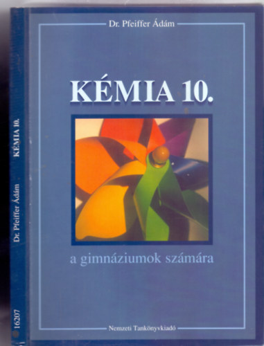 Dr. Fel.szerk.: Olh Zsuzsa Pfeiffer dm - Kmia 10. -  a gimnziumok szmra (Msodik kiads, "Peridusos rendszer"mellklettel)