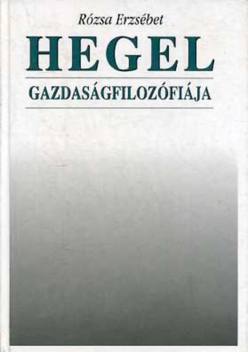 Rzsa Erzsbet - Hegel gazdasgfilozfija