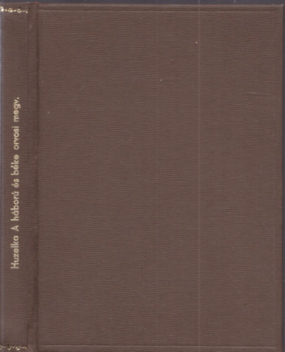 Huzella Tivadar - A h�bor� �s b�ke orvosi megvil�g�t�sban