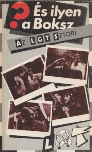 Sznt Pter s az LGT (Presser Gbor - Karcsony Jnos - Solti Jnos - Soml Tams) - s ilyen a Boksz? (Az LGT-sztori)