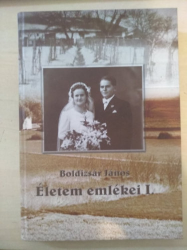 Boldizs�r J�nos - �letem eml�kei I.
