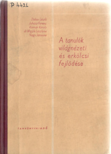 Kom�r K�roly, stb. Dobos L�szl� - A tanul�k vil�gn�zeti �s erk�lcsi fejl�d�se