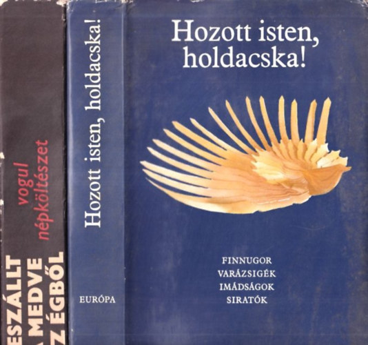 Kálmán Béla Bereczky Gábor (szerk) - Hozott isten, holdacska! (Finnugor varázsigék, imádságok, siratók) + Leszállt a medve az égből (Vogul népköltészet) (2 db)