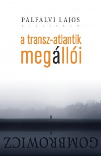 P�lfalvi Lajos - A Transz-Atlantik meg�ll�i - Gombrowicz