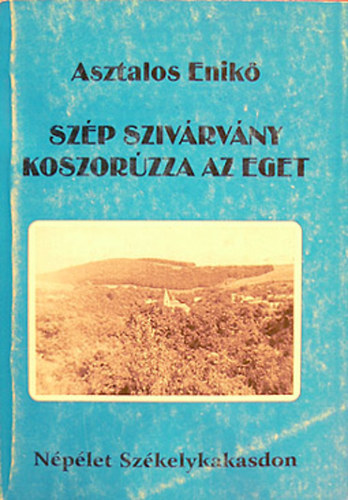 Asztalos Enik - Szp szivrvny koszorzza az eget - Nplet Szkelykakasdonnn