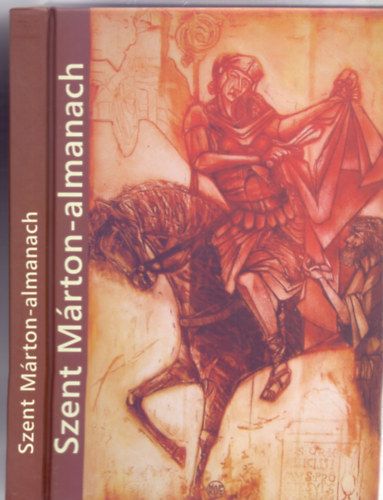 sszelltotta: Berecz gnes Gabriella / Lenkes Ildik / Nmeth Istvn Pter - Szent Mrton-almanach (Sznes mellkletekkel - Kpekkel)