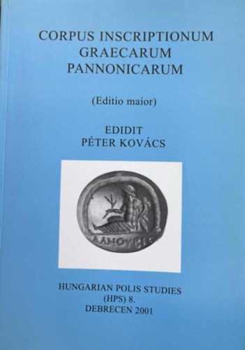 Kov�cs P�ter  (szerk.) - Corpus inscriptionum graecarum Pannonicarum (EDITIO MAIOR)