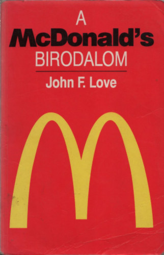 John F. Love - A McDonalds Birodalom