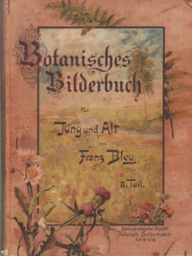 Franz Bley - Botanisches Bilderbuch für Jung und Alt I-II. kötet - Botanikai képeskönyv (német nyelvű)