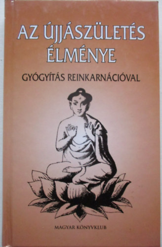 Thorwald Dethlefsen - Az újjászületés élménye (gyógyítás reinkarnációval)