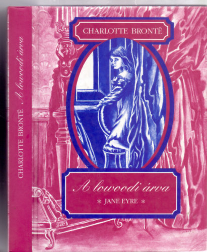 Charlotte Bront� - A lowoodi �rva (Jane Eyre - �t�dik kiad�s - Ford�totta Ruzitska M�ria)
