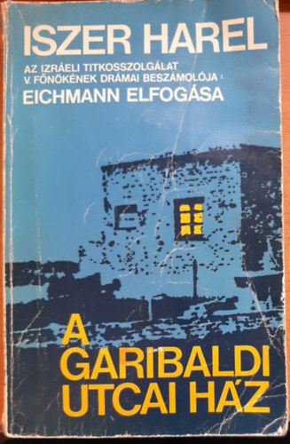Iszer Harel - A Garibaldi utcai hz (Eichmann elfogsa)
