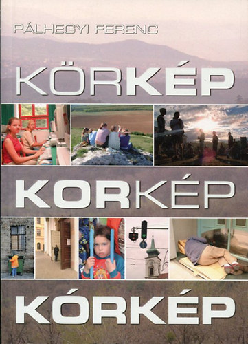 Pálhegyi Ferenc - Körkép - Korkép - Kórkép