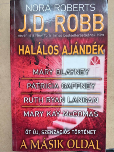 Mary Blayney, Patricia Gaffney, Ruth Langan, Mary Kay McComas, Bksi Jzsef  (szerk.), Kiss Tams (ford.) J. D. Robb (Nora Roberts) - A msik oldal - t j, szenzcis trtnet: Hallos ajndk / Az rme msik oldala / Tncol ksrtet / Csaknem mennyorszg / Szeretni sohasem ks