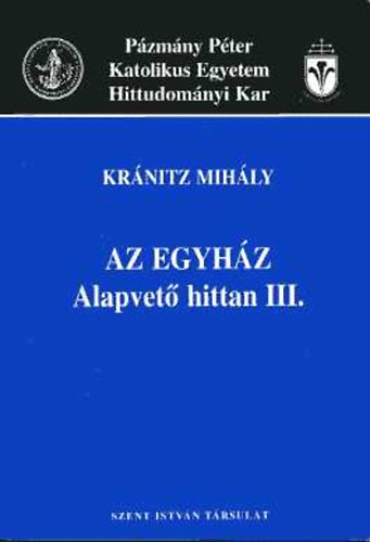 Kr�nitz Mih�ly - Az egyh�z - Alapvet� hittan III.