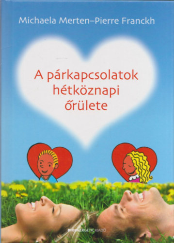 Pierre Franckh; Michaela Merten - A prkapcsolatok htkznapi rlete