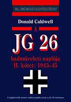 Donald Caldwell - A JG 26 hadm�veleti napl�ja II. 1943-1945.