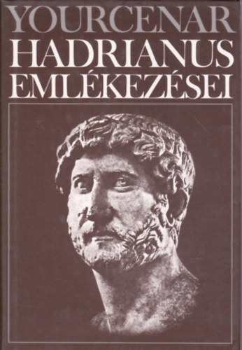 Marguerite Yourcenar - Hadrianus emlkezsei