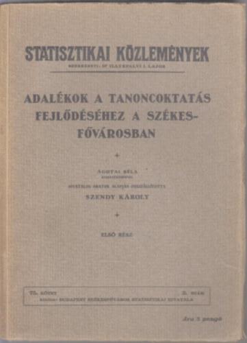 Szendy K�roly - Adal�kok a tanoncoktat�s fejl�d�s�hez a sz�kesf�v�rosban I. (Statisztikai K�zlem�nyek)
