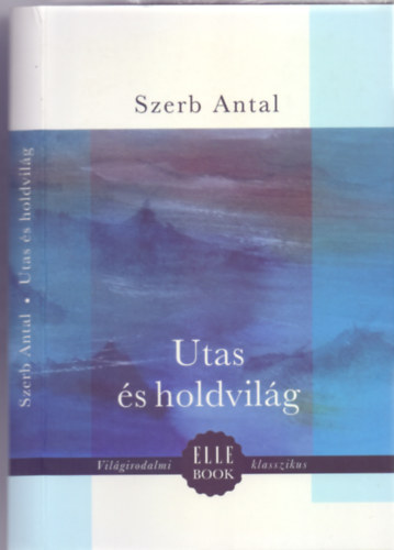 Szerk.: Zombori Andrea, Graf.: Nemes Lili Szerb Antal - Utas s holdvilg (Vilgirodalmi ELLE BOOK klasszikus)