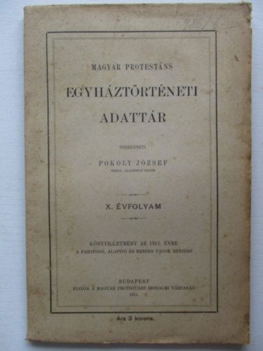 Pokoly Jzsef  (szerk.) - Magyar protestns egyhztrtneti adattr 1911-es (X.) vf.