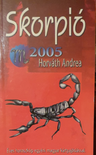 Horvth Andrea - Horoszkpok a 2005-s esztendre - Skorpi
