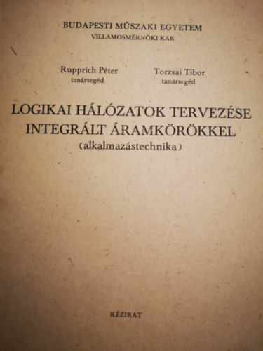 Torzsai Tibor Rupprich Péter - Logikai hálózatok tervezése integrált áramkörökkel