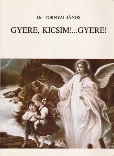Dr. Tornyai J�nos - Gyere, kicsim!...Gyere!