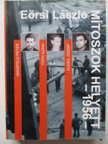 Eörsi László - Mítoszok helyett - 1956