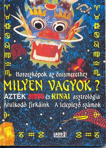 Danner Anna - Milyen vagyok? - Horoszkpok az nismerethez - Aztk hindu s knai asztrolgia - rulkod firkink/A leleplez szmok