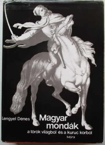 Lengyel D�nes - Magyar mond�k a t�r�k vil�gb�l �s a kuruc korb�l