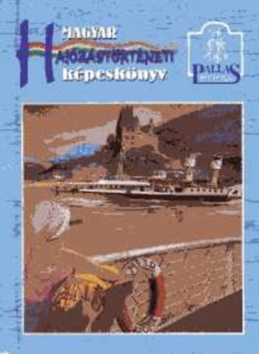 Dr. M�sz�ros Bal�zs - Magyar haj�z�st�rt�neti k�pesk�nyv