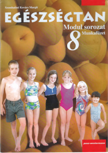 Szombatiné Kovács Margit - Egészségtan - Munkafüzet 8. évfolyam részére