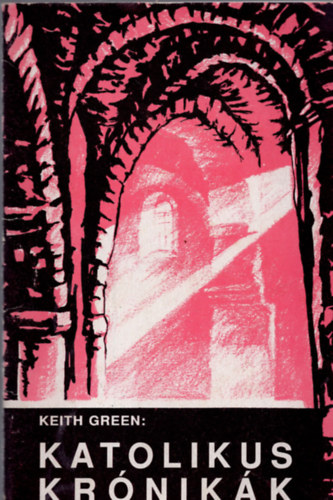 Keith Green - Katolikus Kr�nik�k