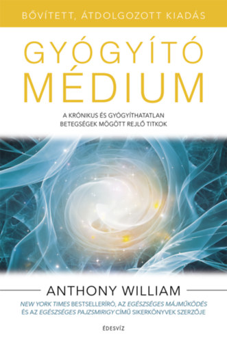 Anthony William - Gy�gy�t� m�dium - b�v�tett, �tdolgozott kiad�s