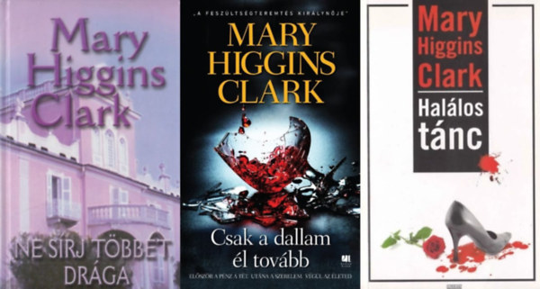 Mary Higgins Clark - 3 db Mary Higgins Clark romantikus regény: Ne sírj többet, drága + Halálos tánc + Csak a dallam él tovább