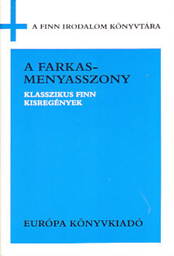 Juhani Aho Ilmari Kianto Maria Jotuni Aino Kallas - A farkasmenyasszony KLASSZIKUS FINN KISREGNYEK
